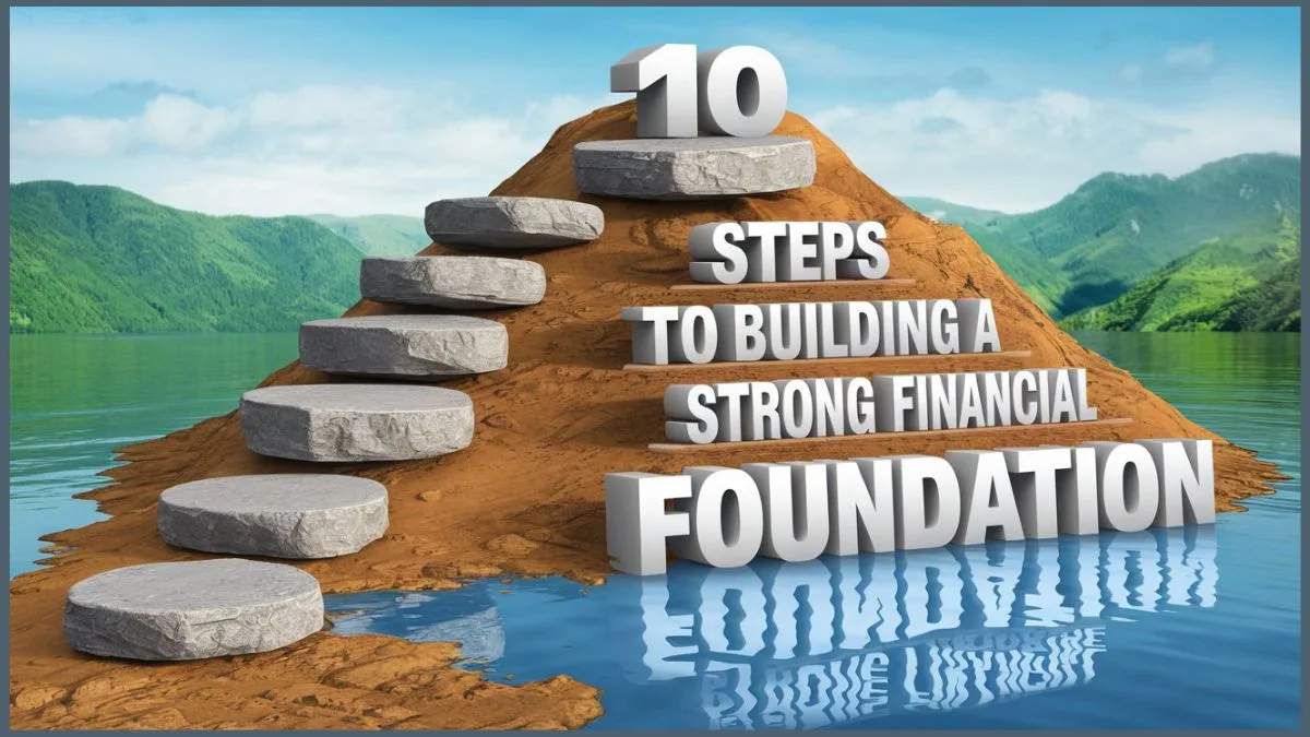 10 Steps to Building a Strong Financial Foundation