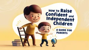How to Raise Confident and Independent Children A Guide for Parents