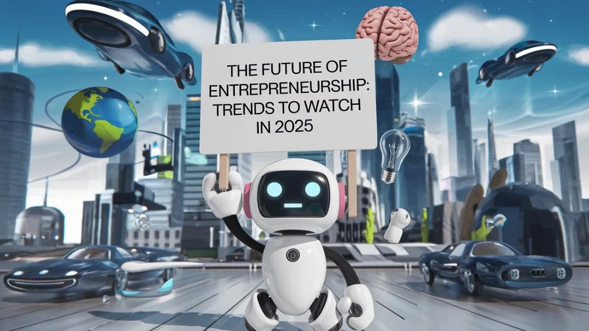 The Future of Entrepreneurship Trends to Watch in 2025 (1)
