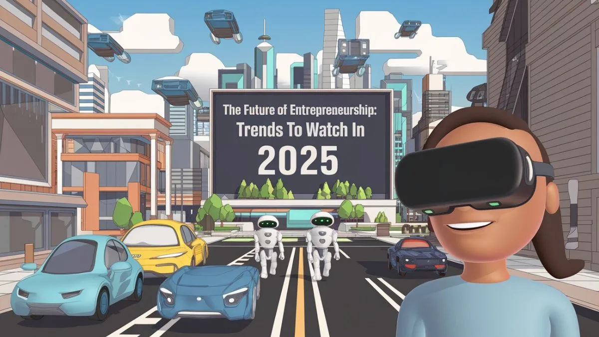 The Future of Entrepreneurship Trends to Watch in 2025